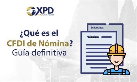 Qué es el CFDI de Nómina y para qué sirve [Guía Definitiva]
