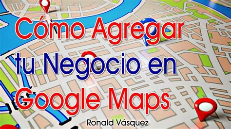 Como Agregar Mi Negocio En Google Maps Youtube