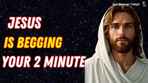 Jesus Is Begging Your 1 Minute God Message Today Jesus Message