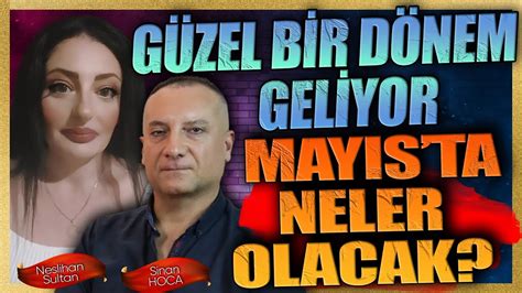 GÜZEL BİR DÖNEM GELİYOR MAYIS AYINDA NELER OLACAK YouTube