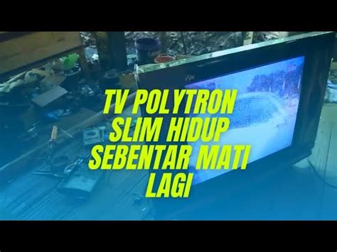 Tv Polytron Slim Hidup Sebentar Mati Lagi YouTube