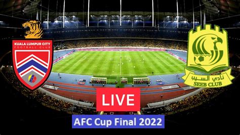 KUALA LUMPUR VS AL SEEB LIVE Score UPDATE Today Soccer AFC Cup Final