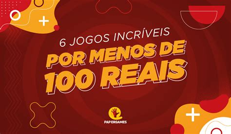 6 jogos incríveis por menos de 100 reais PaperGames