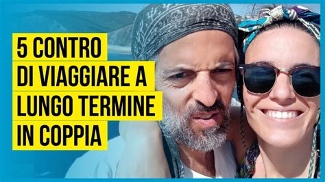 5 CONTRO DI VIAGGIARE A LUNGO TERMINE IN COPPIA ANDREA CABASSI YouTube