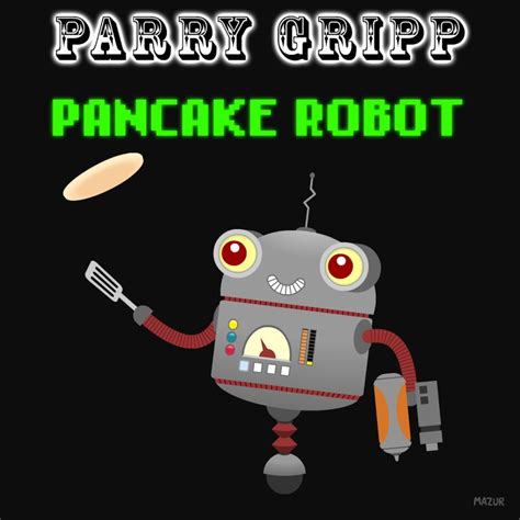 Pancake Robot – Parry Gripp