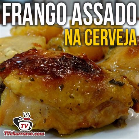 Como Fazer Frango Assado Na Cerveja Tv Churrasco Tv Churrasco