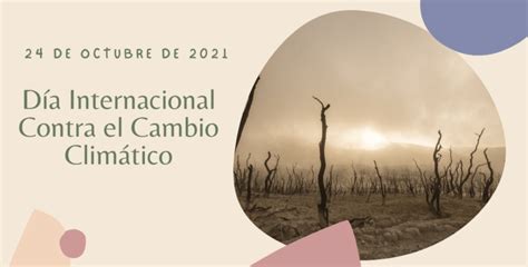 Día internacional contra el Cambio Climático 24 de octubre 2021