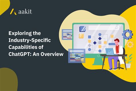 Exploring The Industry Specific Capabilities Of Chatgpt An Overview Aakit