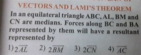 VECTORS AND LAMI’S THEOREM In an equilateral triangle ABC, AL, BM and ...