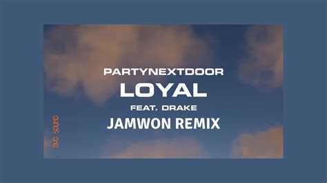 Partynextdoor Loyal Feat Drake Jamwon Remix Youtube