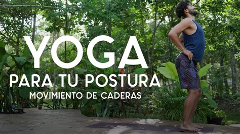 Yoga Para Tu Postura Movilidad De Caderas 30 Min Yoga Con Baruc