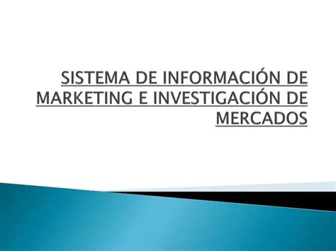 PPT SISTEMA DE INFORMACIÓN DE MARKETING E INVESTIGACIÓN DE MERCADOS