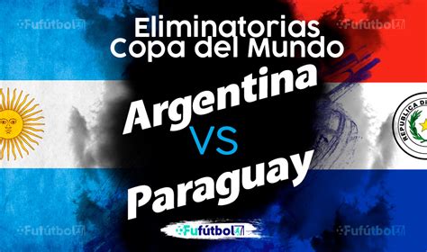 Argentina Vs Paraguay En Vivo Y En Directo Online Eliminatorias Copa