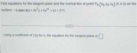 Solved Find Equations For The Tangent Plane And The Normal