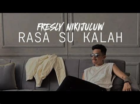 RASA SU KALAH FRESLY NIKIJULUW Vidio Lirik YouTube