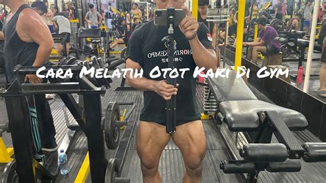 Cara Melatih Otot Kaki Di Gym Youtube