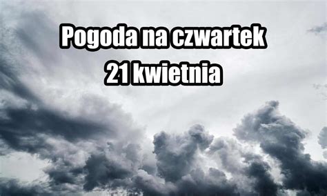 Pogoda Na Jutro Czwartek 21 04 Kolejny Front I Kolejne Opady Fani Pogody