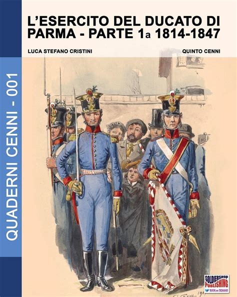 Lesercito Del Ducato Di Parma Parte Prima 1814 1847 Vol 1