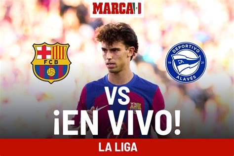 Laliga Ea Sports 2023 Barcelona Vs Alavés En Vivo Juego Del Barça Hoy