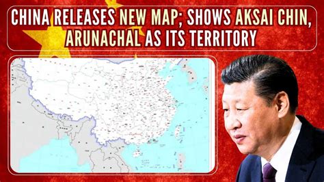 China Releases New Map Shows Aksai Chin Arunachal