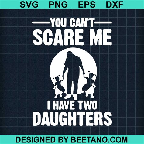 You Can T Scare Me I Have Two Daughters SVG Father And Daughter SVG