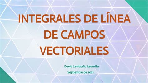 Integrales De Línea De Campos Vectoriales