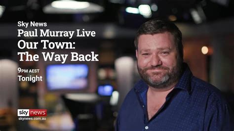 Paul Murray Live Our Town The Way Back Airs Tonight At 9pm Sky News