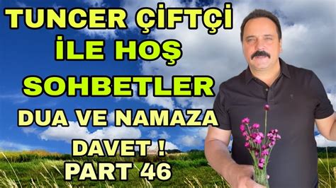 Tuncer Çiftçi İle Hoş Sohbetler Part 46 YouTube