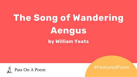 Featured Poem The Song Of Wandering Aengus By William Yeats Youtube