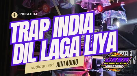 JINGGLE DJ AINI AUDIO TRAP INDIA DIL LAGA LIYA YouTube