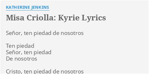 MISA CRIOLLA KYRIE LYRICS by KATHERINE JENKINS Señor ten piedad de