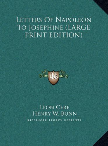 Letters Of Napoleon To Josephine (LARGE PRINT EDITION) by Leon Cerf ...