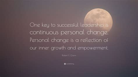 Robert E Quinn Quote One Key To Successful Leadership Is Continuous