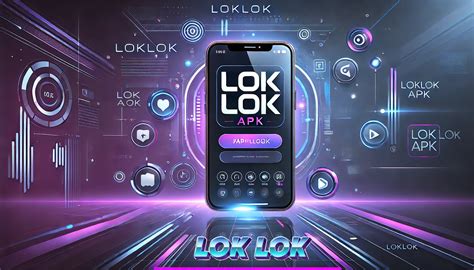loklok apk panduan lengkap menggunakan web  fitur terbaru