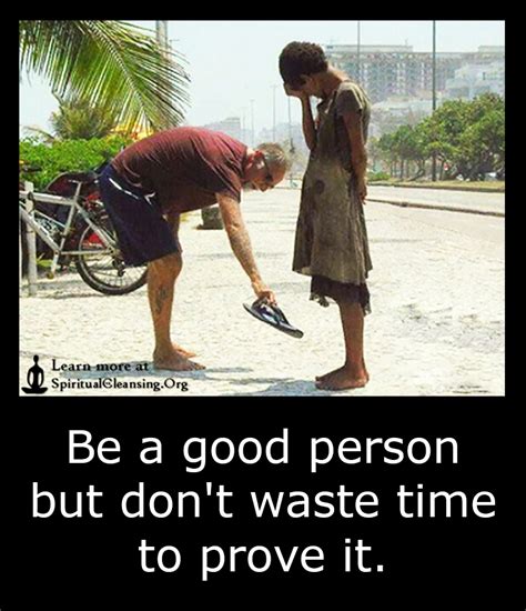 Be A Good Person But Dont Waste Time To Prove It Spiritualcleansing