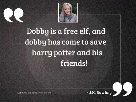 Dobby Is A Free Elf Inspirational Quote By Jk Rowling