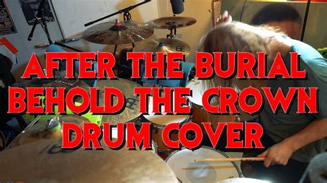 After The Burial Behold The Crown Drum Cover Youtube