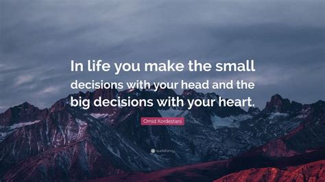 Omid Kordestani Quote “in Life You Make The Small Decisions With Your