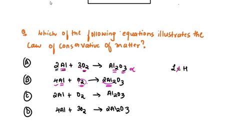 Solved Which Of The Following Equations Illustrates The Law Of Conservation Of Matter 0 A 2al