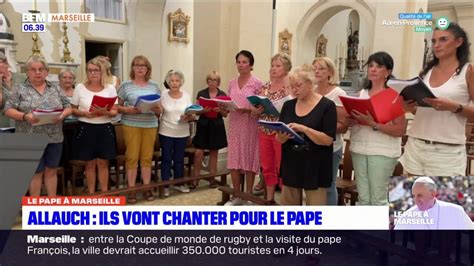 Visite Du Pape Marseille La Chorale D Allauch Choisie Pour Chanter