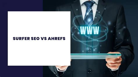 Surfer Seo Vs Ahrefs Which Seo Tool Should You Choose