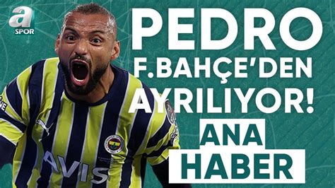 Pedro Fenerbah E Den Ayr L Yor Te Son Detaylar A Spor Ana Haber