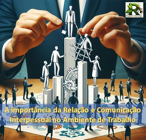 O Processo De Comunicação Interpessoal No Ambiente De Trabalho - A importância da Relação e Comunicação Interpessoal no Ambiente de ...