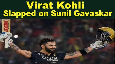 How Virat Kohli Slapped On Sunil Gavaskar And Harsha Bhogle Must Watch