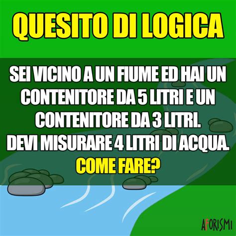 Quesito Di Logica Come Fare A Misurare 4 Litri D Acqua Aforismi It