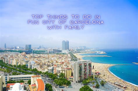 15 Top things to do in fun city of barcelona with family - Uptoyouonline