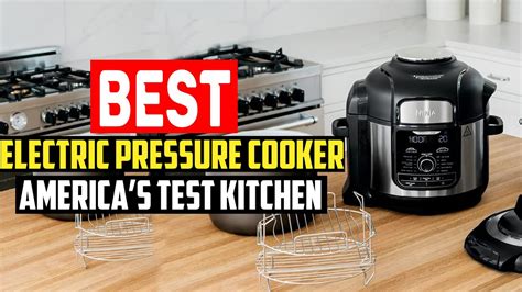 Best Electric Pressure Cooker Americas Test Kitchen In Youtube