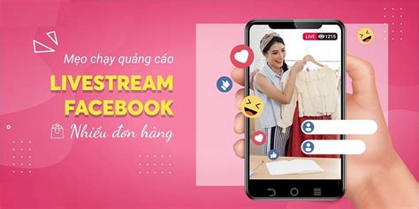 Hướng dẫn chạy quảng cáo livestream hiệu quả