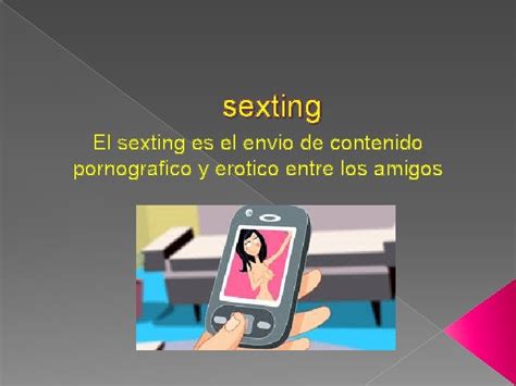 Sexting El Sexting Es El Envio De Contenido