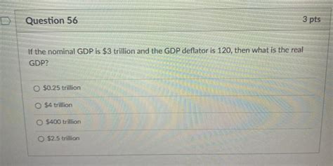 Solved Question 56 3 Pts If The Nominal GDP Is 3 Trillion Chegg